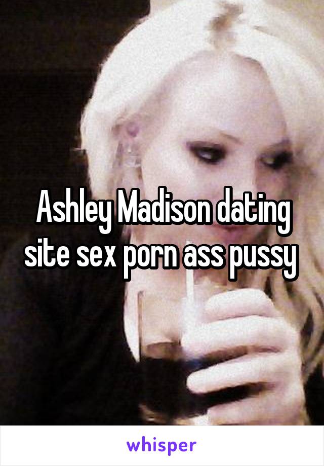 Ashley Madison dating site sex porn ass pussy 