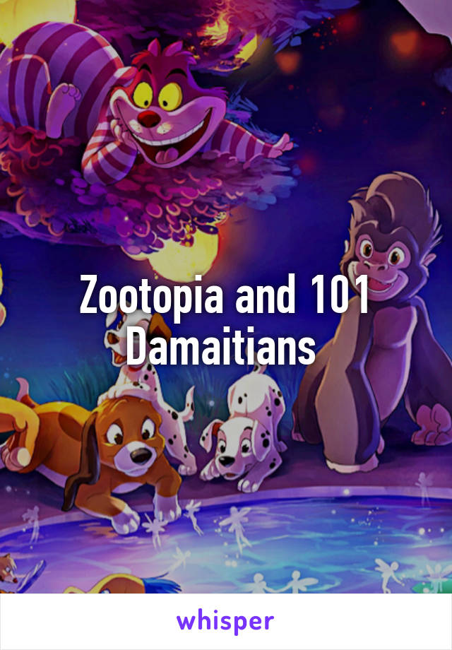 Zootopia and 101 Damaitians 