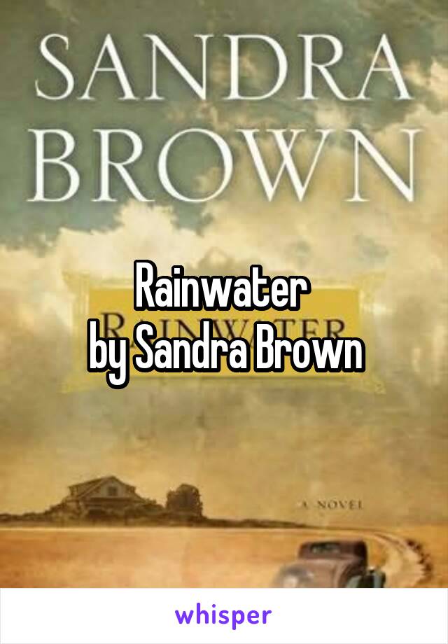 Rainwater 
by Sandra Brown