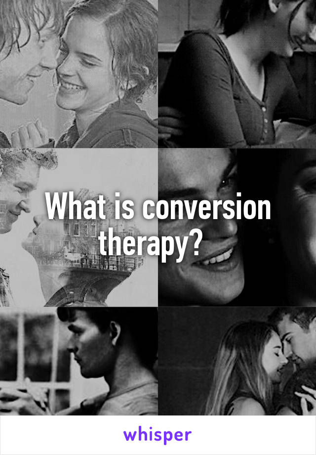 What is conversion therapy?  