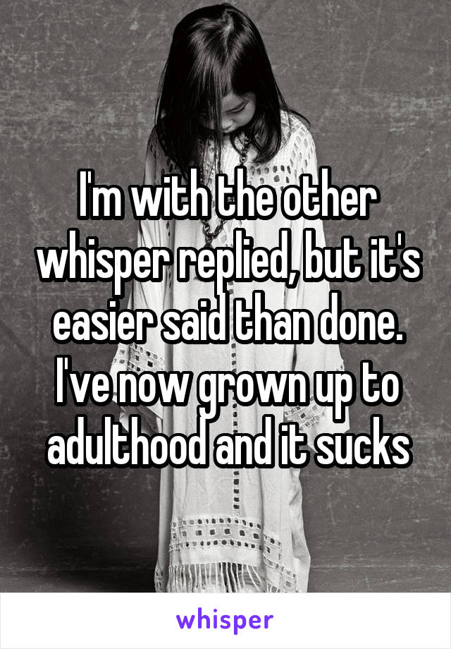 I'm with the other whisper replied, but it's easier said than done. I've now grown up to adulthood and it sucks