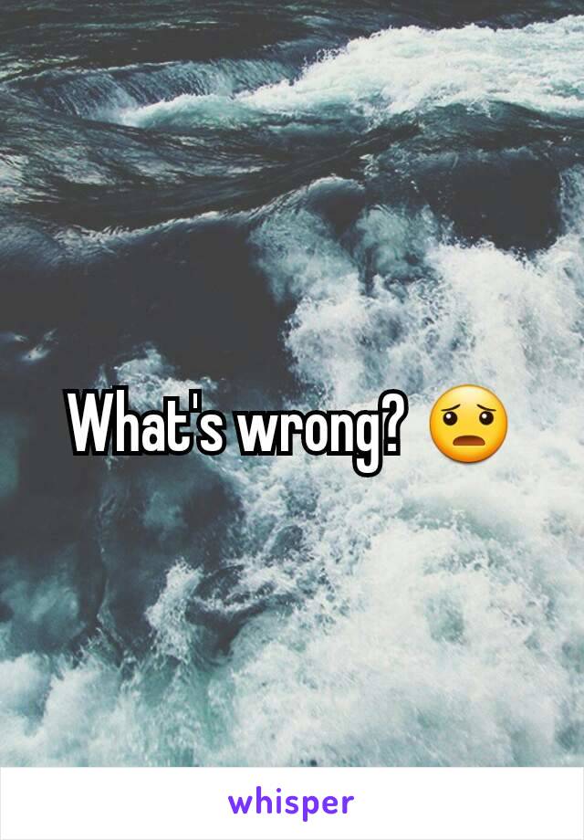 What's wrong? 😦