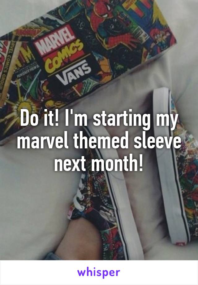 Do it! I'm starting my marvel themed sleeve next month!