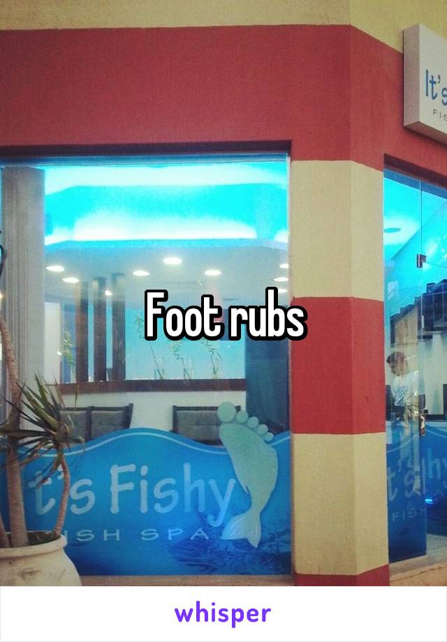 Foot rubs