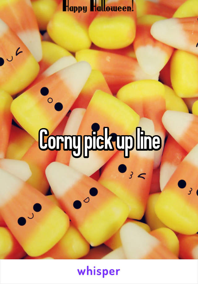 Corny pick up line