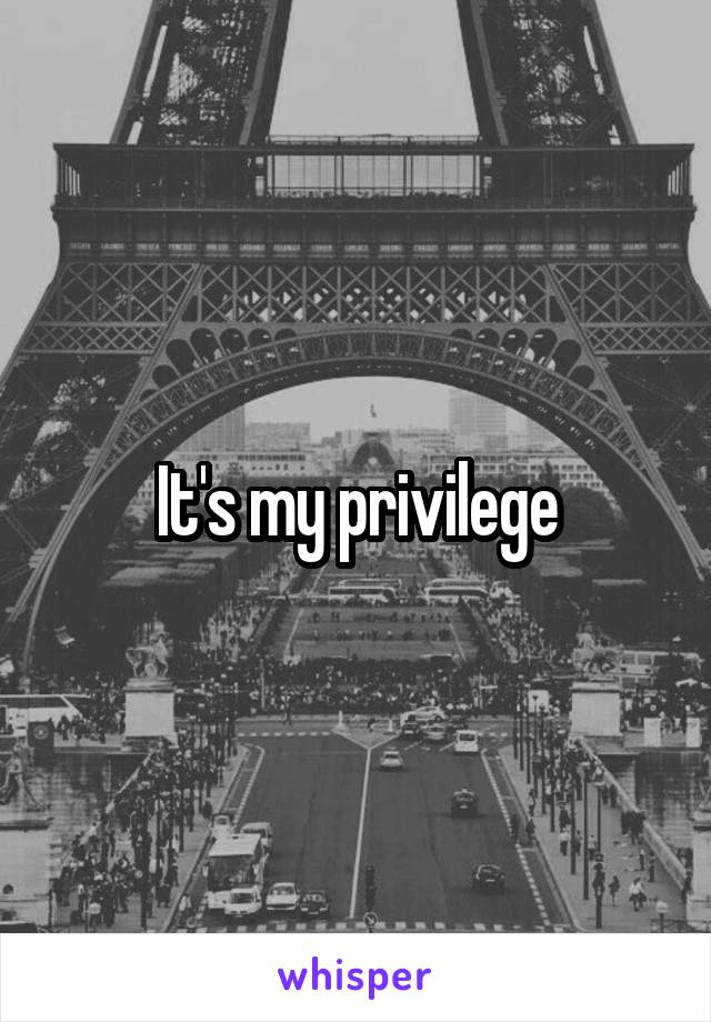 It's my privilege