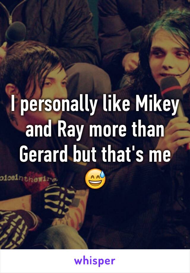 I personally like Mikey and Ray more than Gerard but that's me 😅