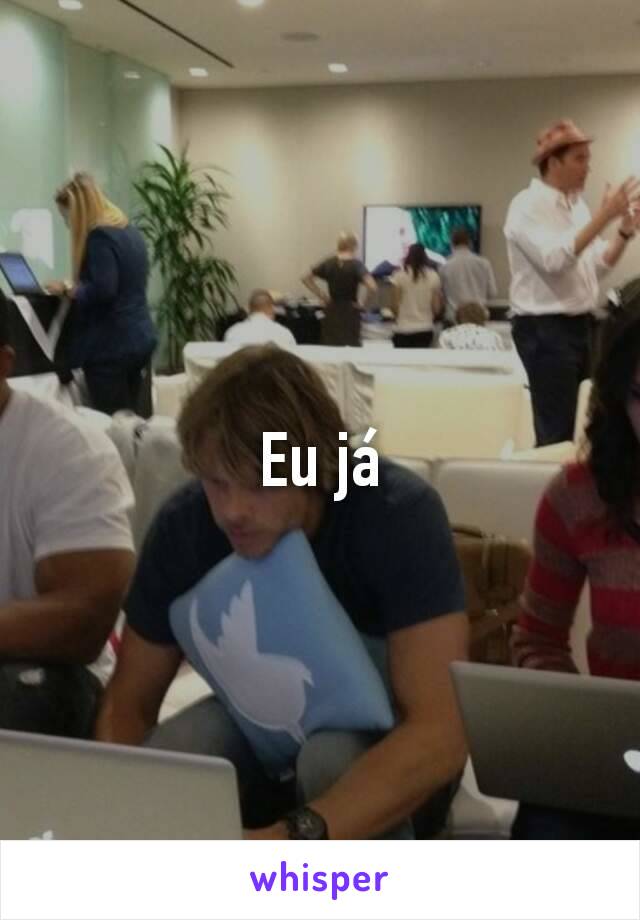 Eu já