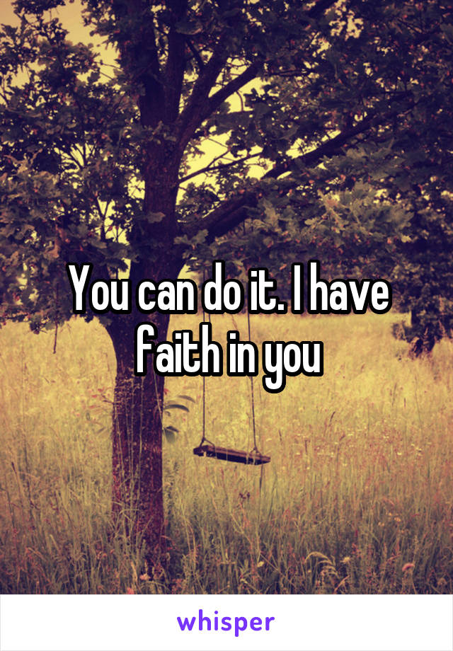 You can do it. I have faith in you