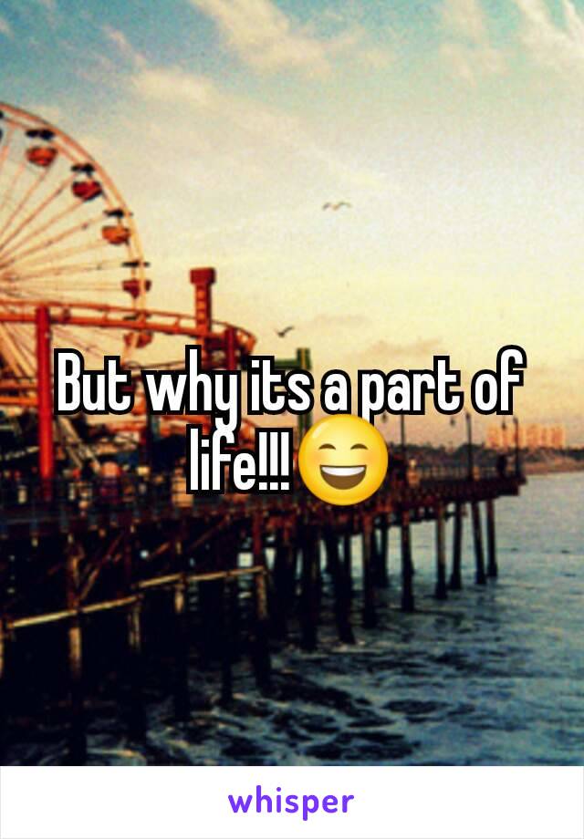 But why its a part of life!!!😄