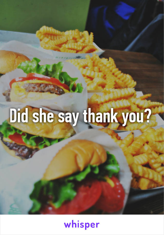 Did she say thank you? 