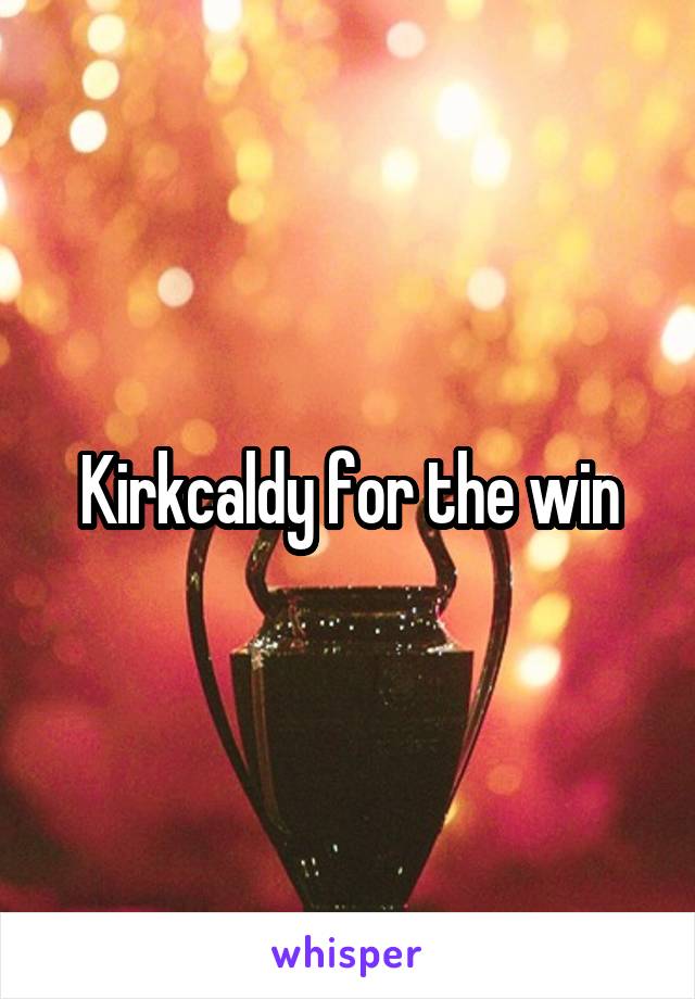 Kirkcaldy for the win
