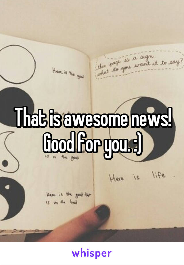 That is awesome news! Good for you. :)