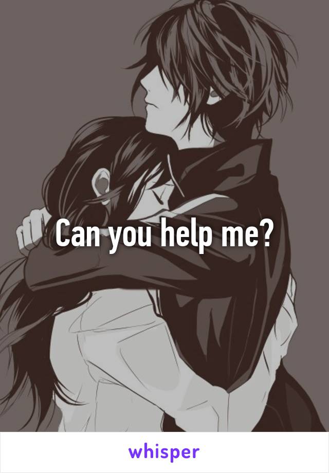 Can you help me?