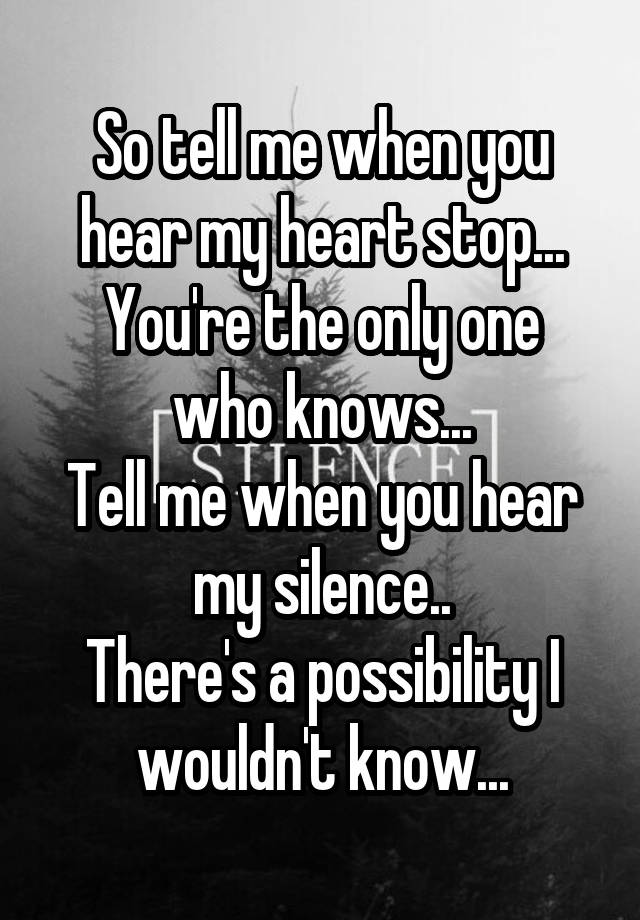 so-tell-me-when-you-hear-my-heart-stop-you-re-the-only-one-who-knows