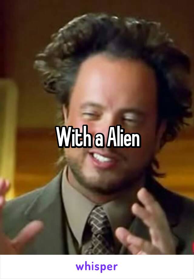 With a Alien