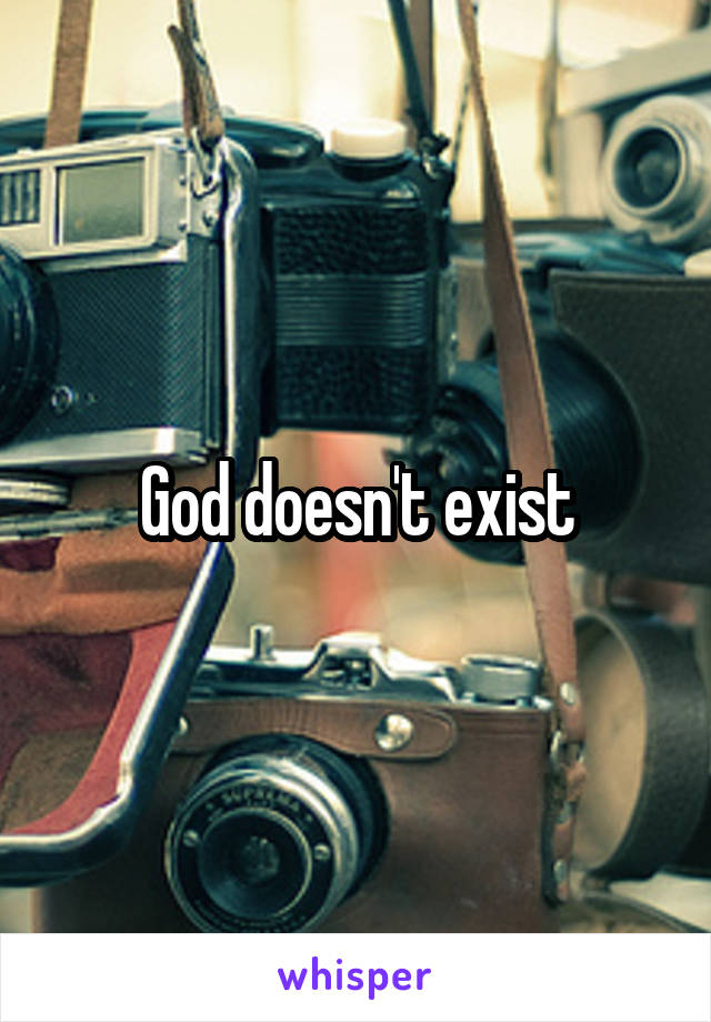 God doesn't exist