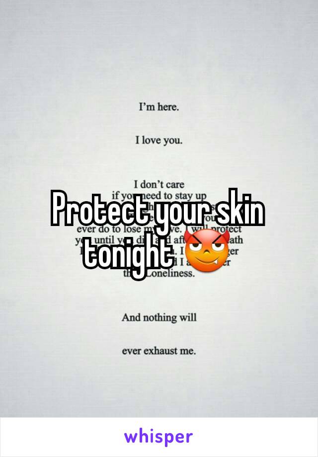 Protect your skin tonight 😈