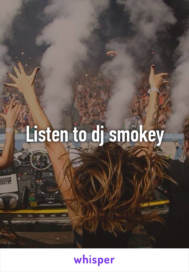 Listen to dj smokey