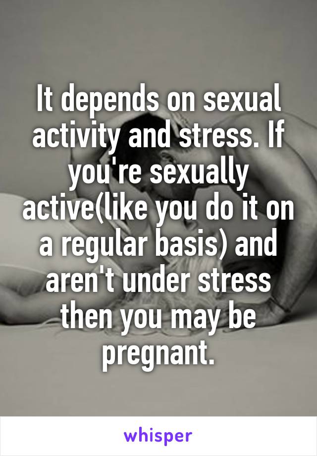 It depends on sexual activity and stress. If you're sexually active(like you do it on a regular basis) and aren't under stress then you may be pregnant.