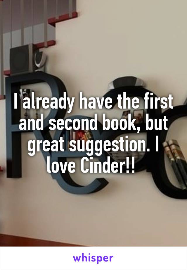 I already have the first and second book, but great suggestion. I love Cinder!! 