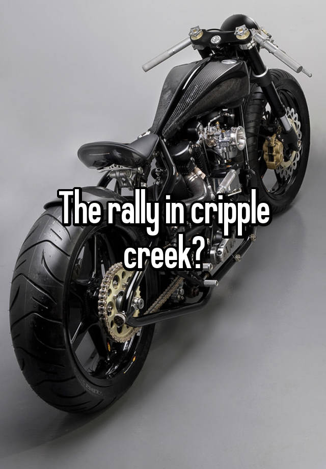 The rally in cripple creek?