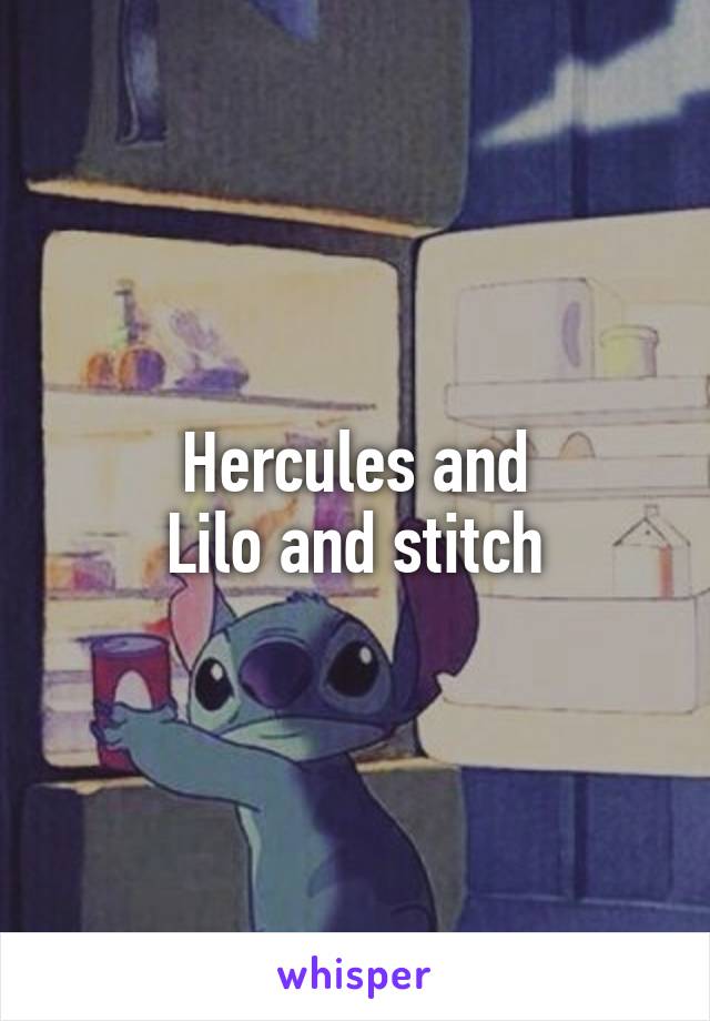 Hercules and
Lilo and stitch