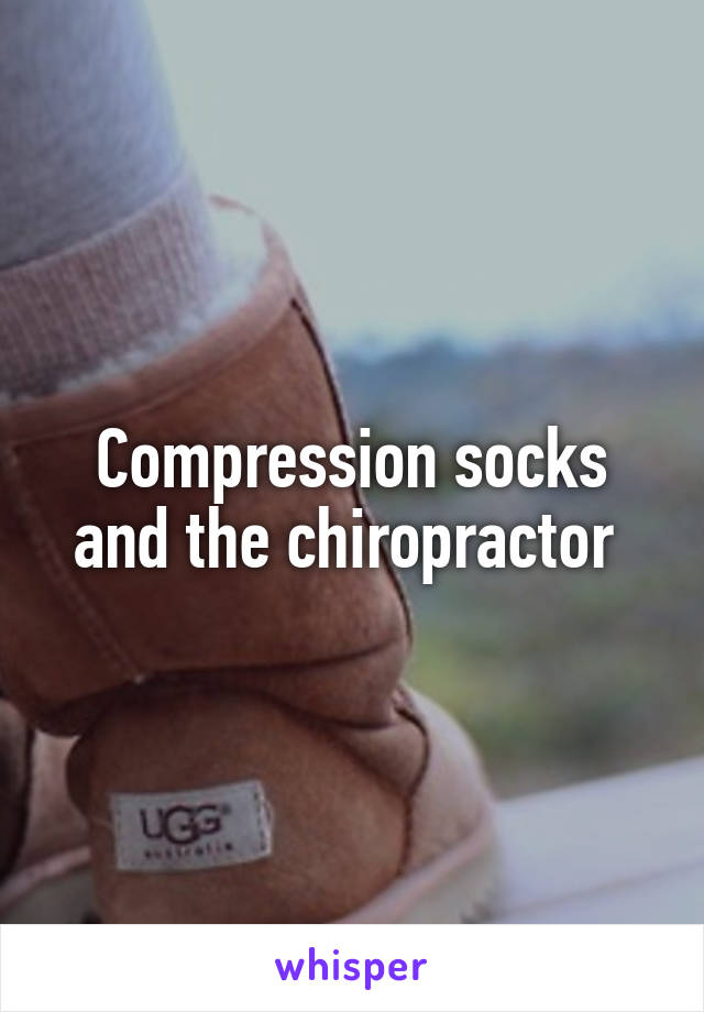 Compression socks and the chiropractor 