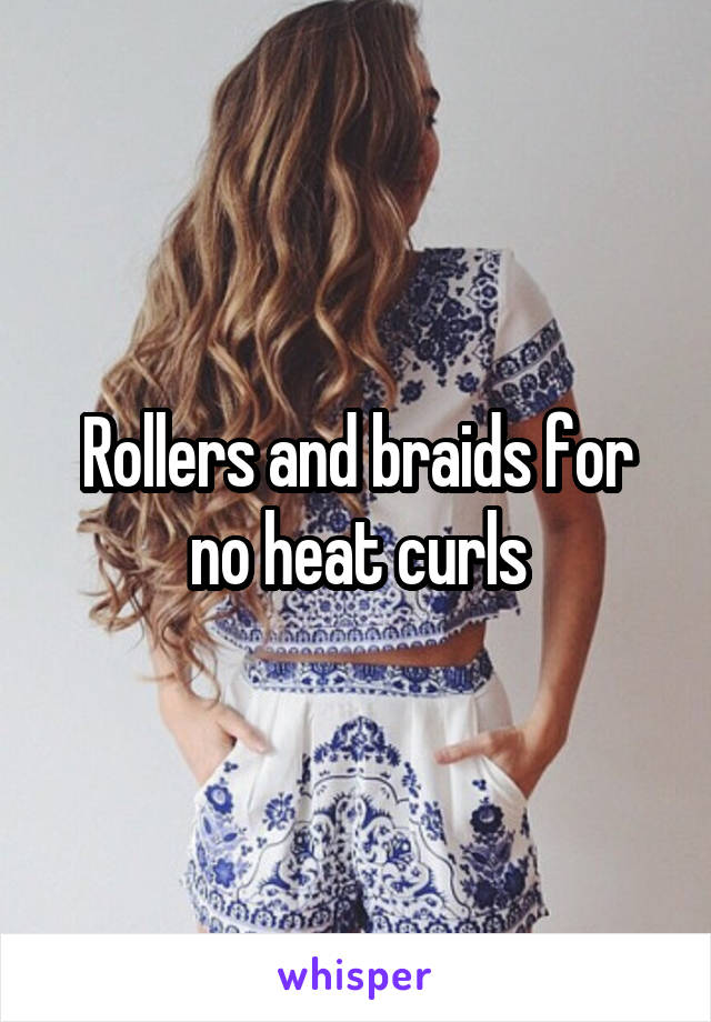 Rollers and braids for no heat curls