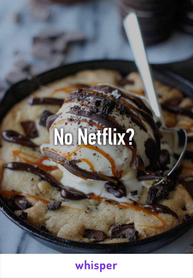 No Netflix? 