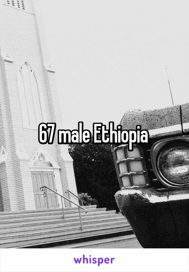 67 male Ethiopia 