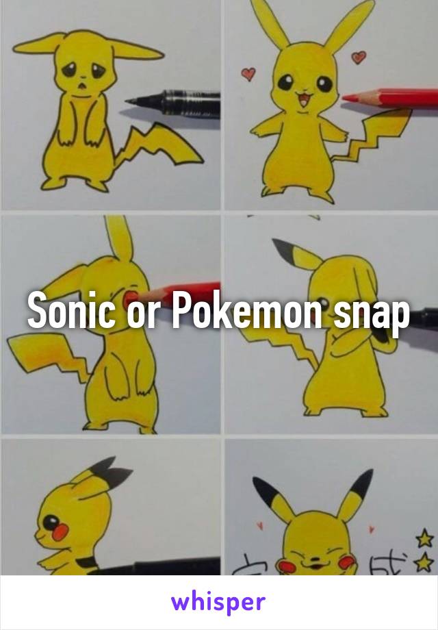 Sonic or Pokemon snap