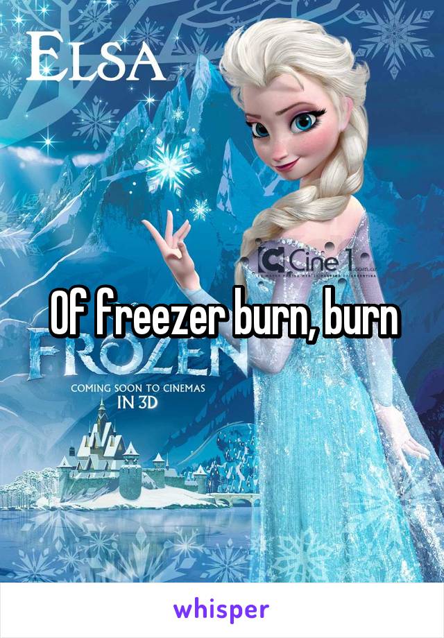 Of freezer burn, burn