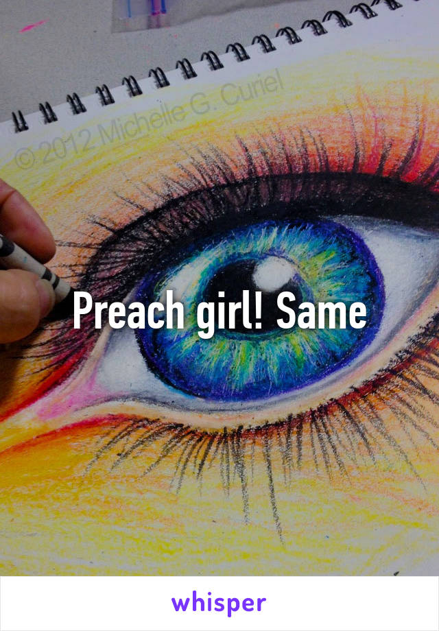 Preach girl! Same