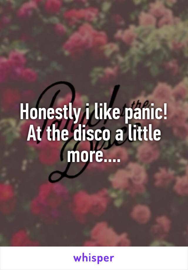 Honestly i like panic! At the disco a little more....