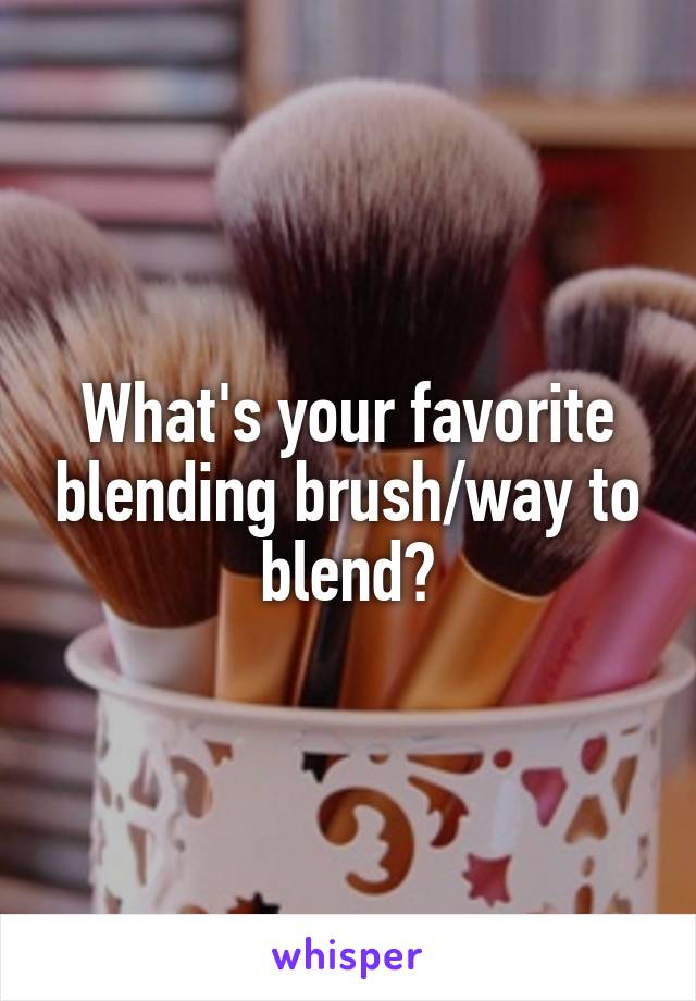 What's your favorite blending brush/way to blend?