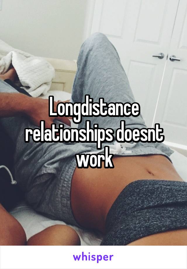 Longdistance relationships doesnt work