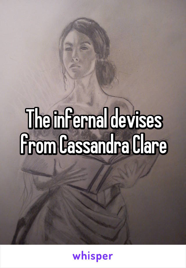 The infernal devises from Cassandra Clare