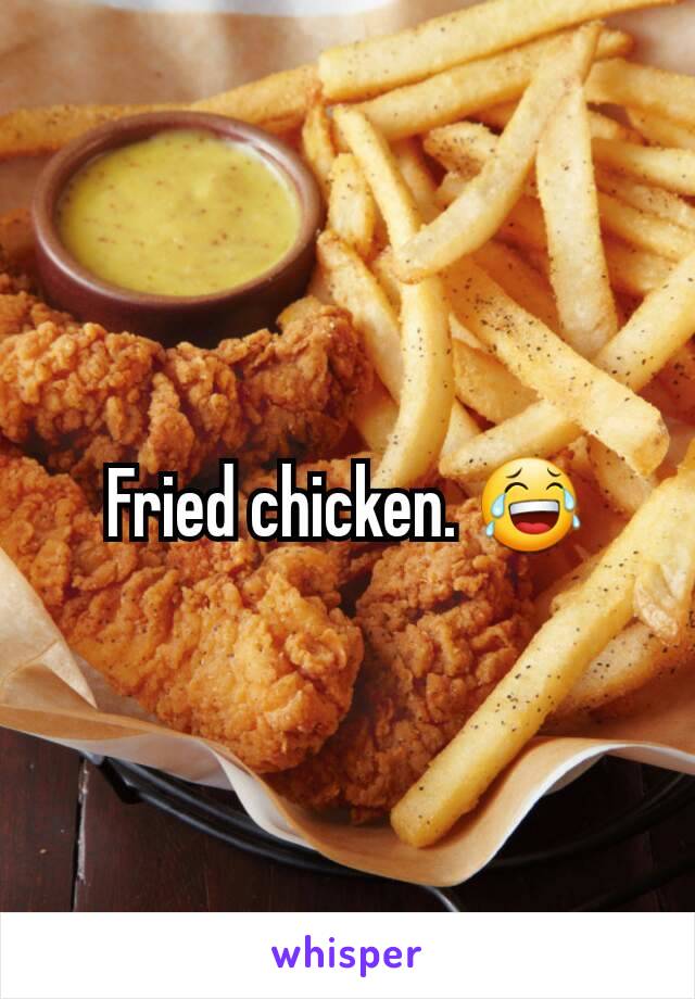 Fried chicken. 😂