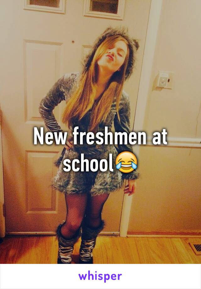 New freshmen at school😂