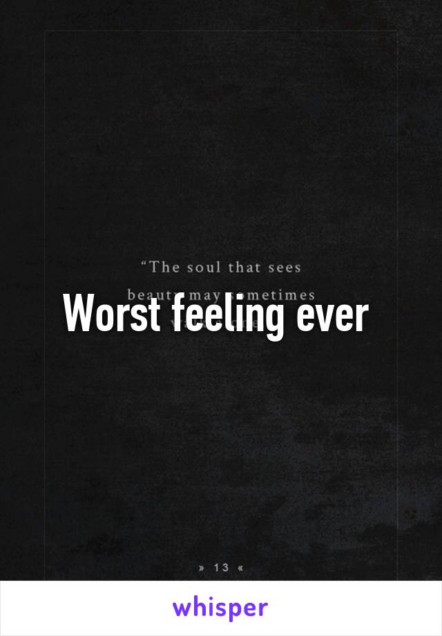 worst-feeling-ever