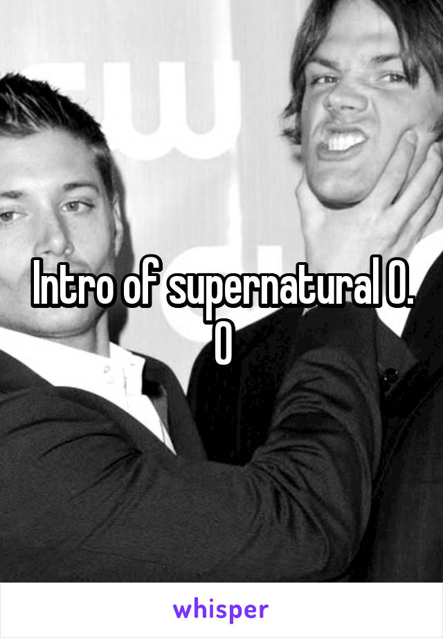 Intro of supernatural O. O