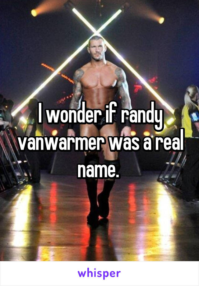 I wonder if randy vanwarmer was a real name. 
