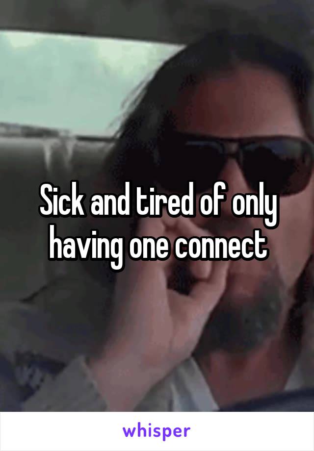 Sick and tired of only having one connect