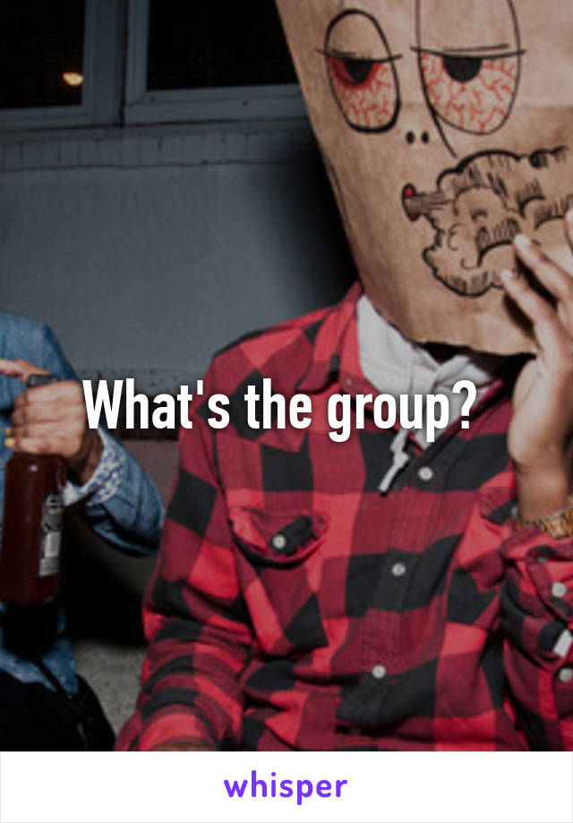 What's the group? 