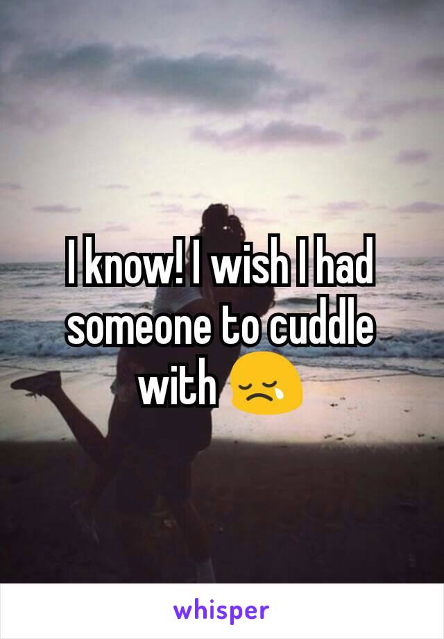 I know! I wish I had someone to cuddle with 😢