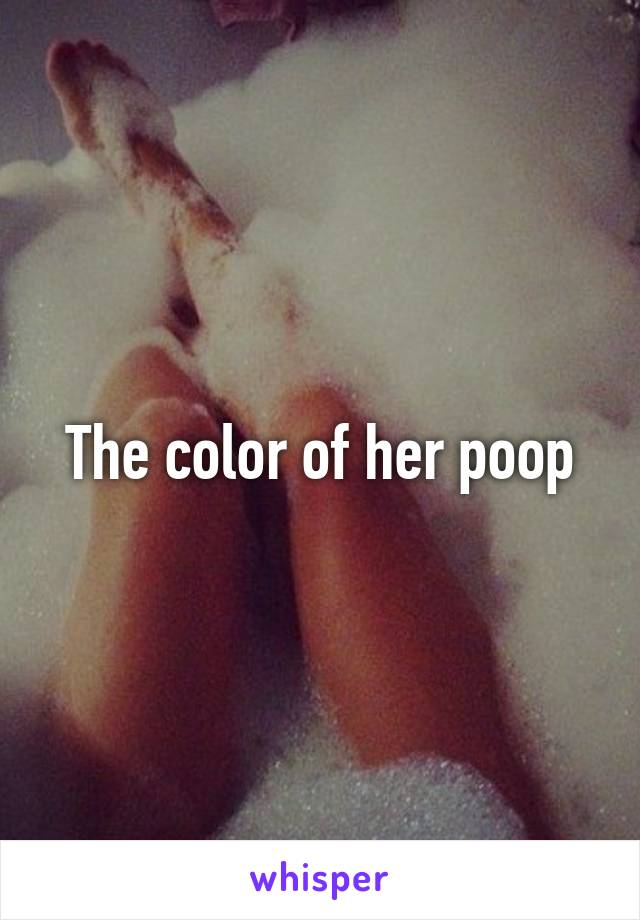 The color of her poop