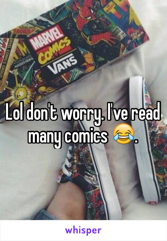 Lol don't worry. I've read many comics 😂. 