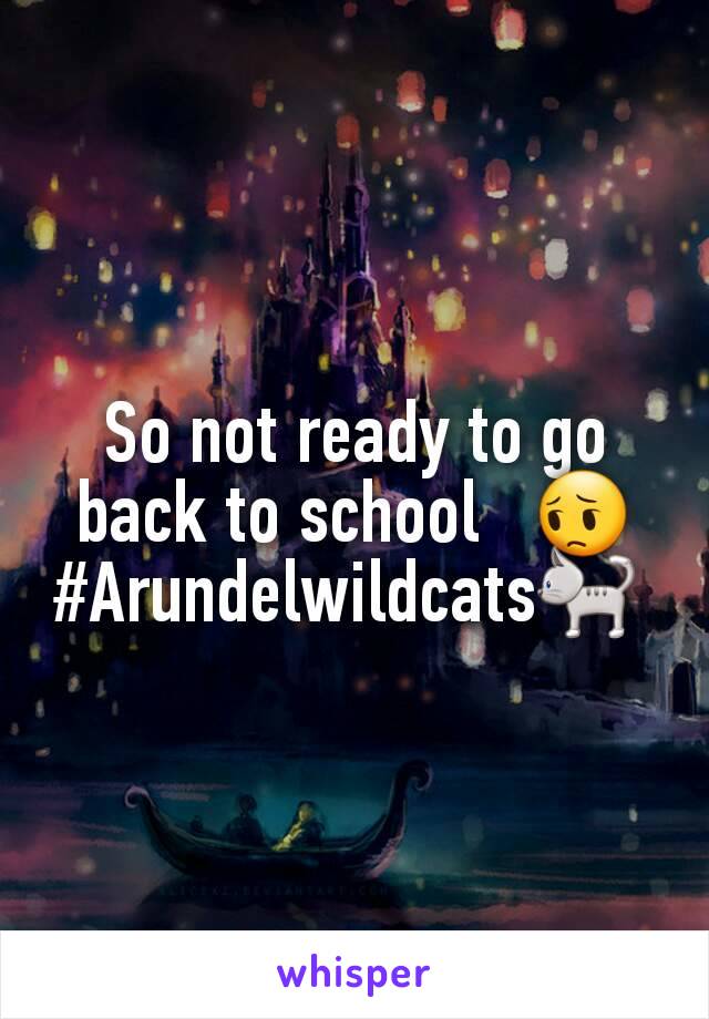 So not ready to go back to school   😔
#Arundelwildcats🐈 