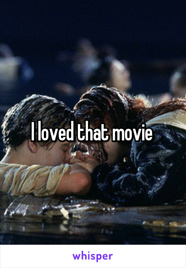 I loved that movie 